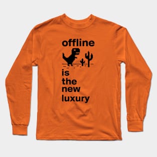 offline is the new luxury Long Sleeve T-Shirt